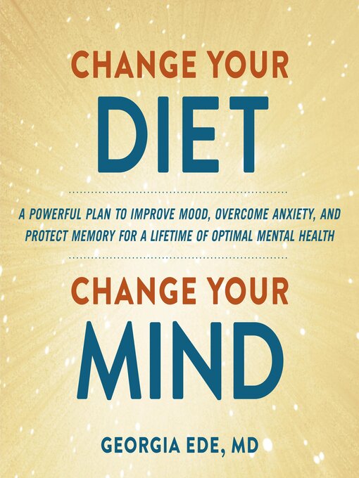 Title details for Change Your Diet, Change Your Mind by Dr. Georgia Ede - Available